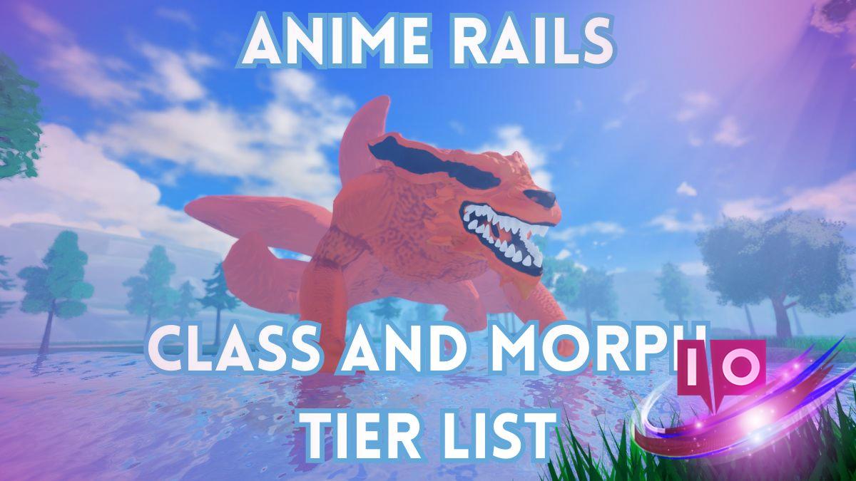 Guia Completo de Classes de Anime Rails e Lista de Níveis de Morph